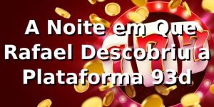 🎰 A Noite em Que Rafael Descobriu a Plataforma 93d